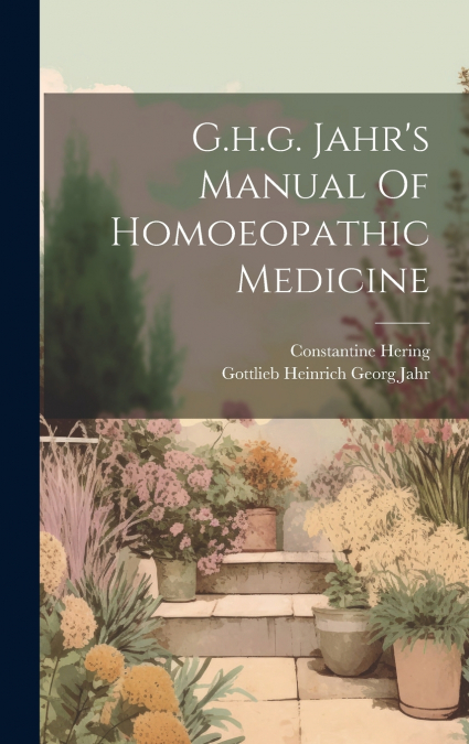 G.h.g. Jahr’s Manual Of Homoeopathic Medicine
