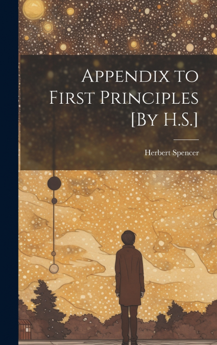 Appendix to First Principles [By H.S.]