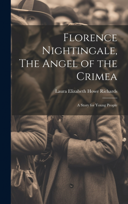 Florence Nightingale, The Angel of the Crimea; A Story for Young People