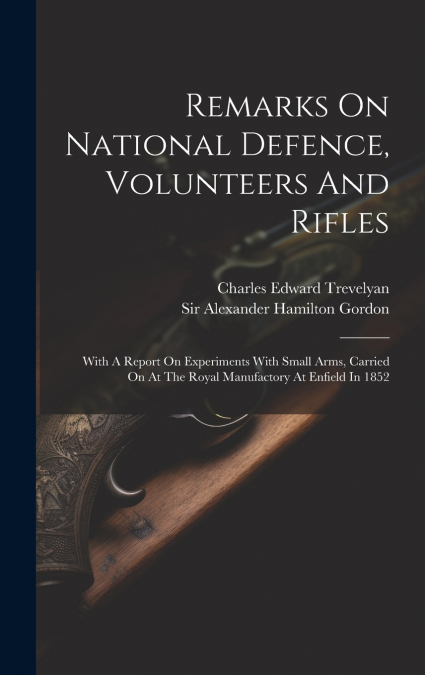 Remarks On National Defence, Volunteers And Rifles