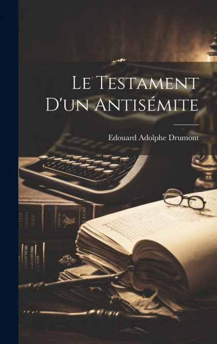 Le Testament D’un Antisémite