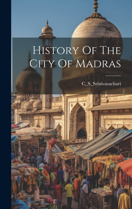 History Of The City Of Madras