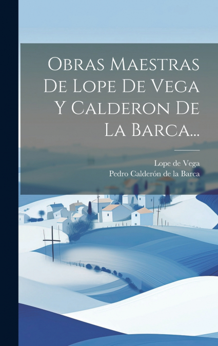Obras Maestras De Lope De Vega Y Calderon De La Barca...