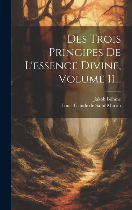 Des Trois Principes De L’essence Divine, Volume 11...