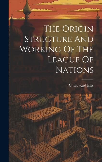 The Origin Structure And Working Of The League Of Nations