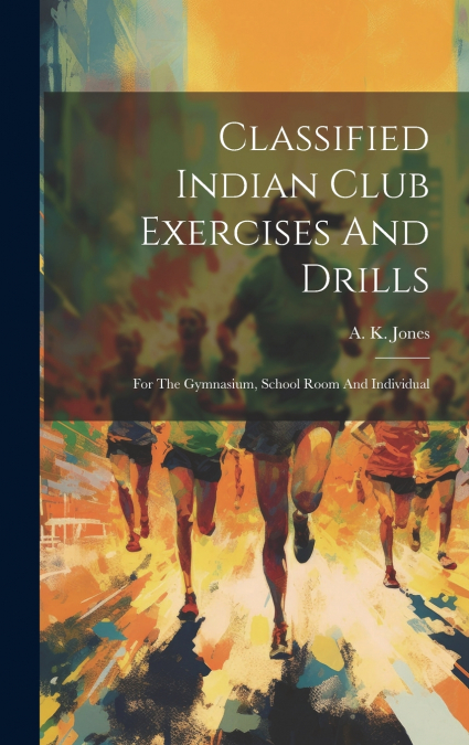 Classified Indian Club Exercises And Drills