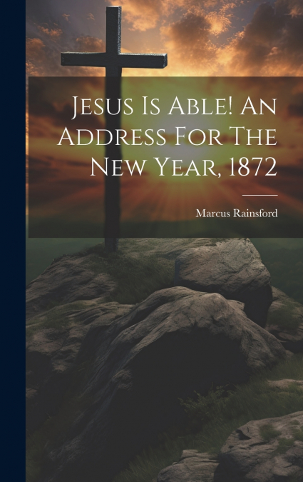 Jesus Is Able! An Address For The New Year, 1872