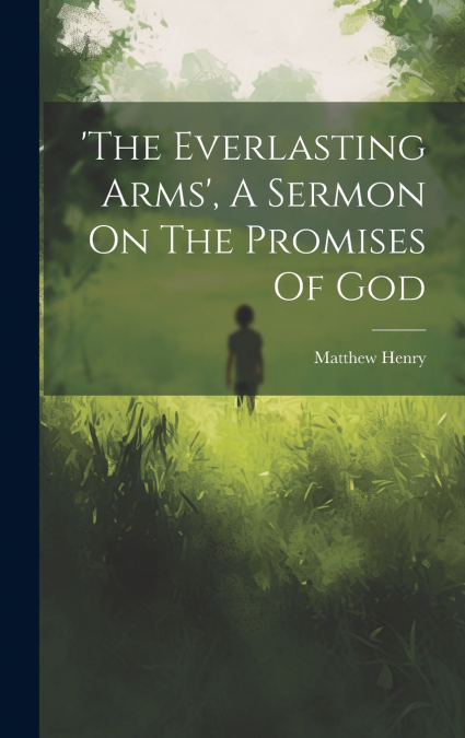 ’the Everlasting Arms’, A Sermon On The Promises Of God
