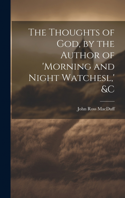 The Thoughts of God, by the Author of ’morning and Night Watchesl,’ &c
