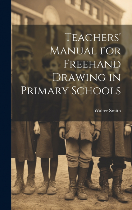 Teachers’ Manual for Freehand Drawing in Primary Schools