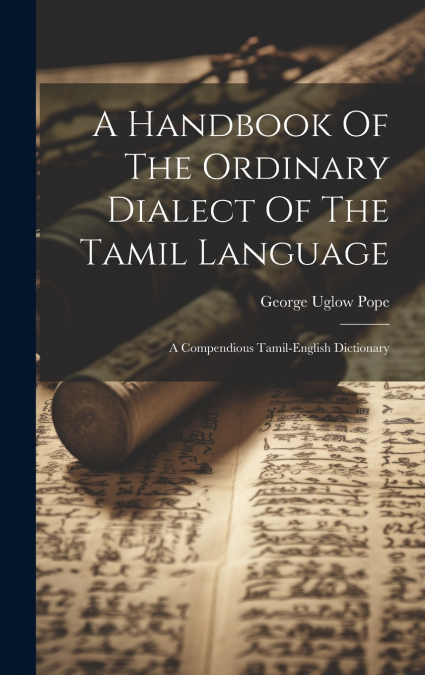 A Handbook Of The Ordinary Dialect Of The Tamil Language