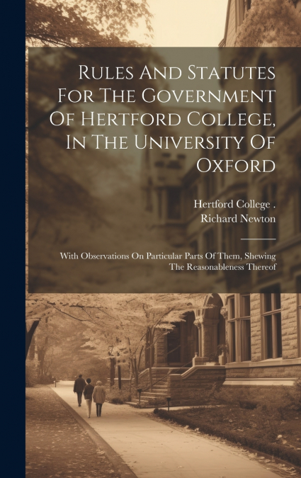 Rules And Statutes For The Government Of Hertford College, In The University Of Oxford
