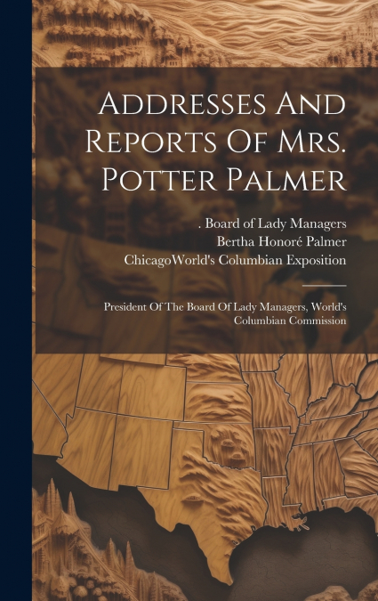 Addresses And Reports Of Mrs. Potter Palmer