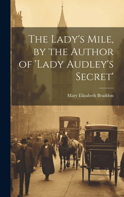 The Lady’s Mile, by the Author of ’lady Audley’s Secret’