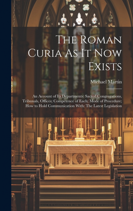 The Roman Curia As It Now Exists