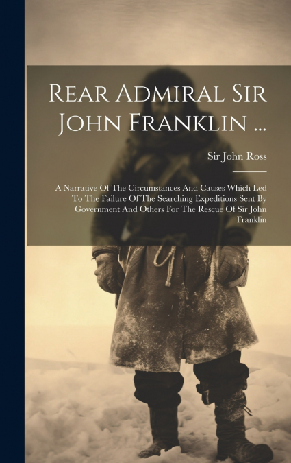 Rear Admiral Sir John Franklin ...