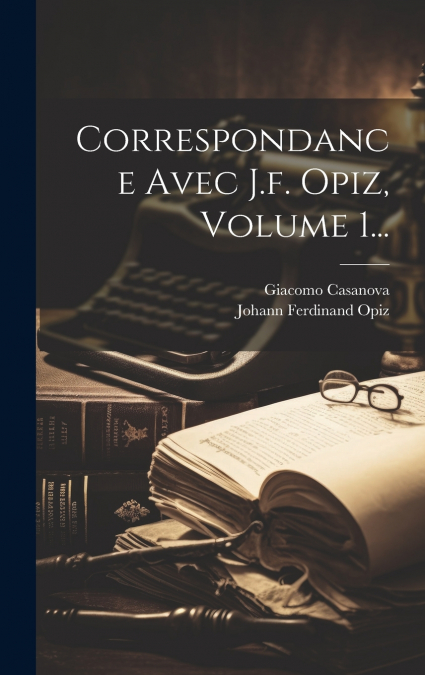 Correspondance Avec J.f. Opiz, Volume 1...