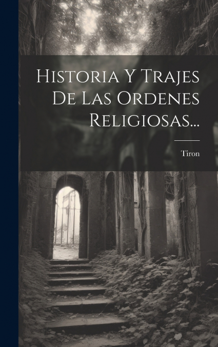 Historia Y Trajes De Las Ordenes Religiosas...