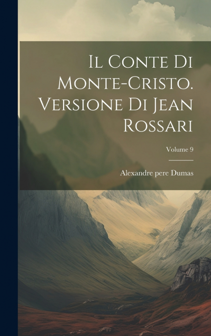 Il Conte Di Monte-cristo. Versione Di Jean Rossari; Volume 9
