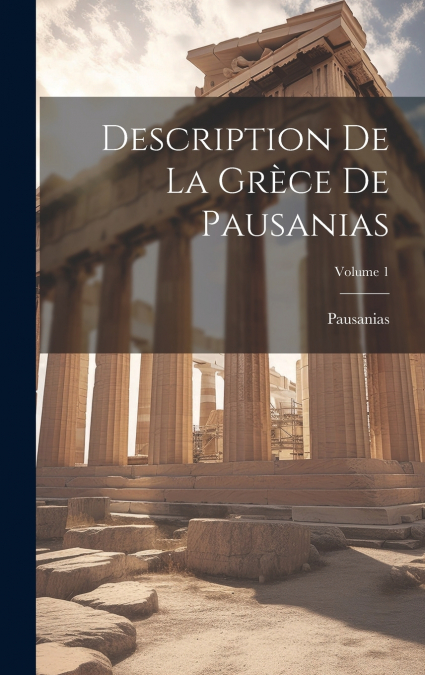 Description De La Grèce De Pausanias; Volume 1