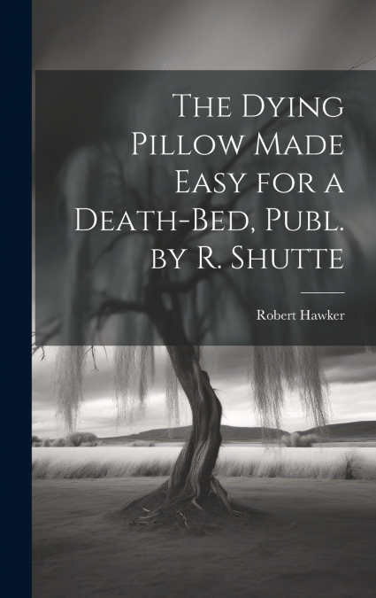 The Dying Pillow Made Easy for a Death-Bed, Publ. by R. Shutte
