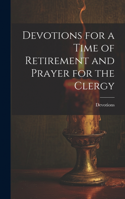 Devotions for a Time of Retirement and Prayer for the Clergy