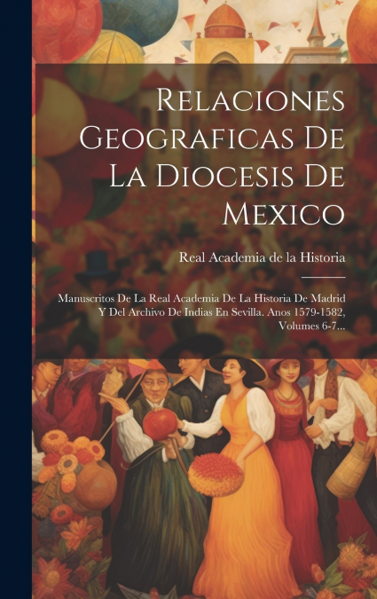 Relaciones Geograficas De La Diocesis De Mexico