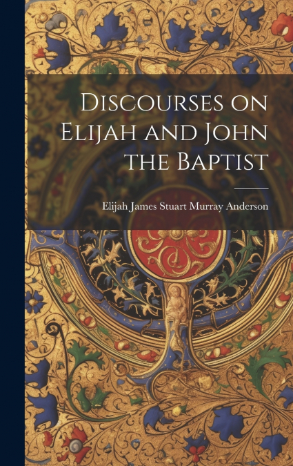Discourses on Elijah and John the Baptist
