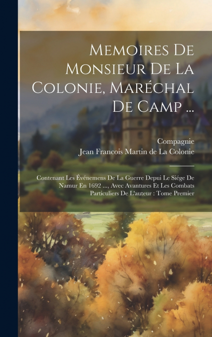 Memoires De Monsieur De La Colonie, Maréchal De Camp ...