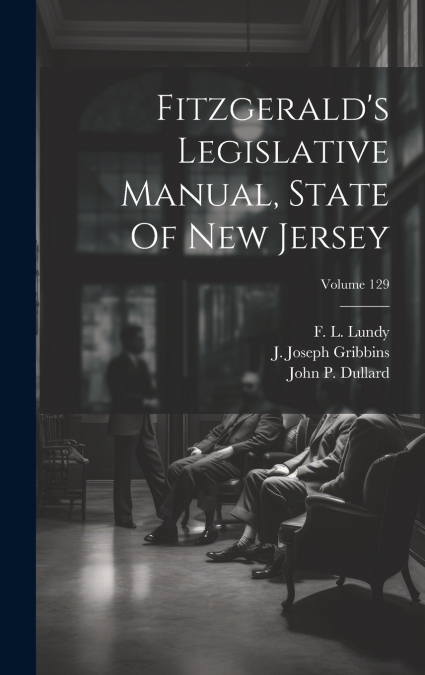 Fitzgerald’s Legislative Manual, State Of New Jersey; Volume 129