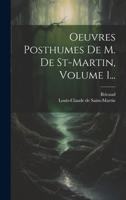 Oeuvres Posthumes De M. De St-martin, Volume 1...