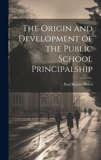 The Origin and Development of the Public School Principalship