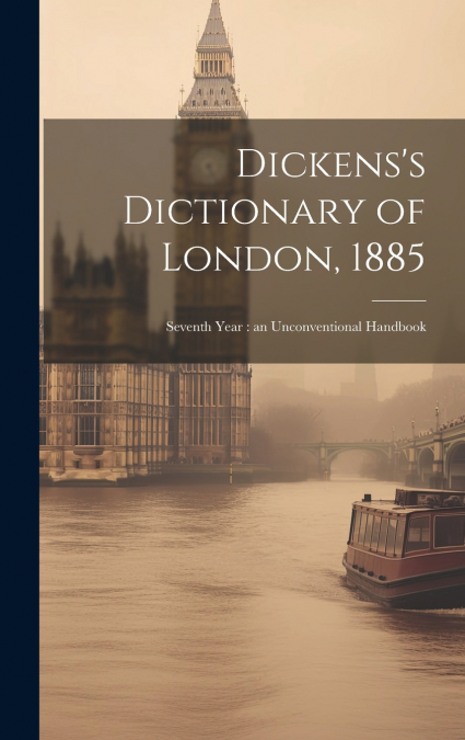 Dickens’s Dictionary of London, 1885