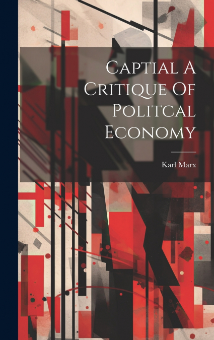 Captial A Critique Of Politcal Economy