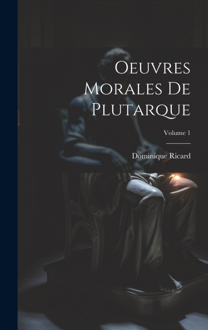 Oeuvres Morales De Plutarque; Volume 1