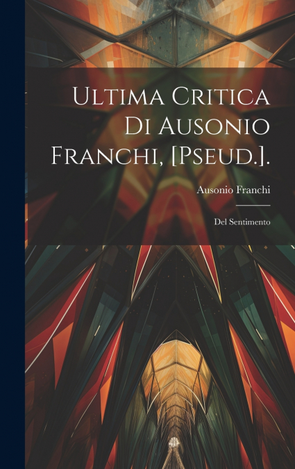 Ultima Critica Di Ausonio Franchi, [Pseud.].