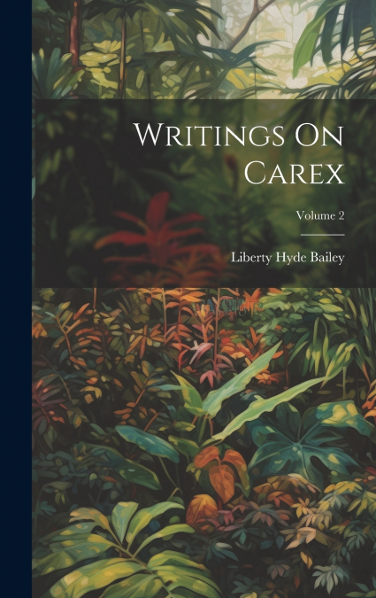 Writings On Carex; Volume 2