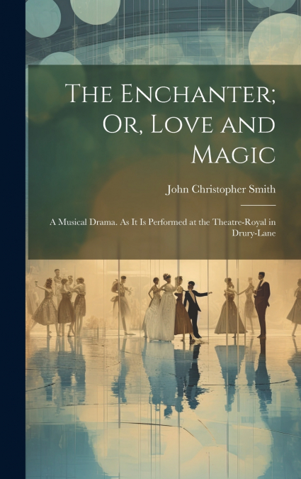 The Enchanter; Or, Love and Magic