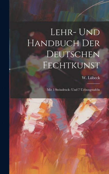 Lehr- Und Handbuch Der Deutschen Fechtkunst