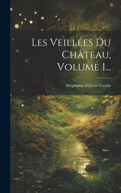 Les Veillées Du Château, Volume 1...