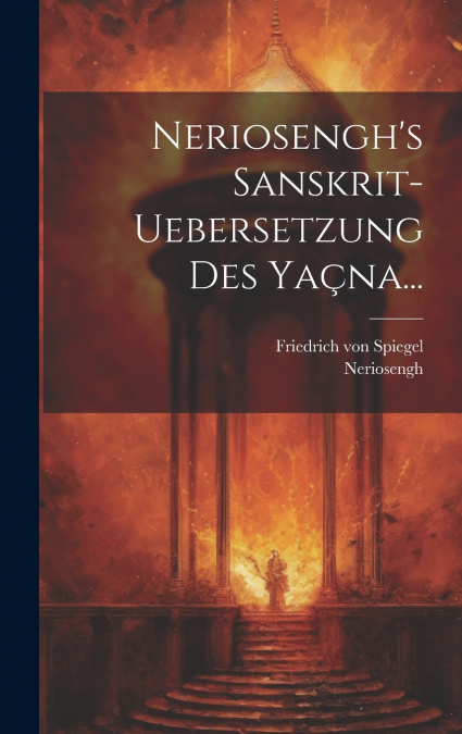 Neriosengh’s Sanskrit-uebersetzung Des Yaçna...