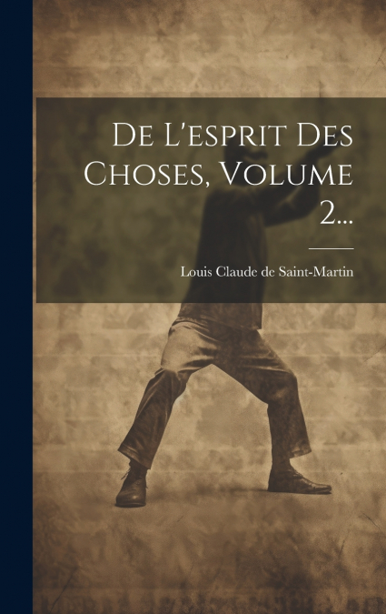 De L’esprit Des Choses, Volume 2...