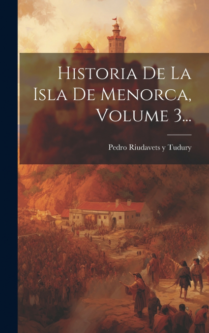 Historia De La Isla De Menorca, Volume 3...