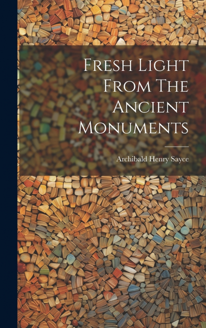 Fresh Light From The Ancient Monuments