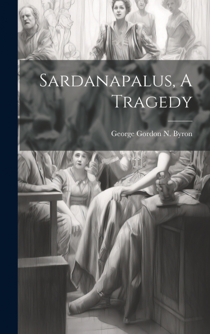 Sardanapalus, A Tragedy