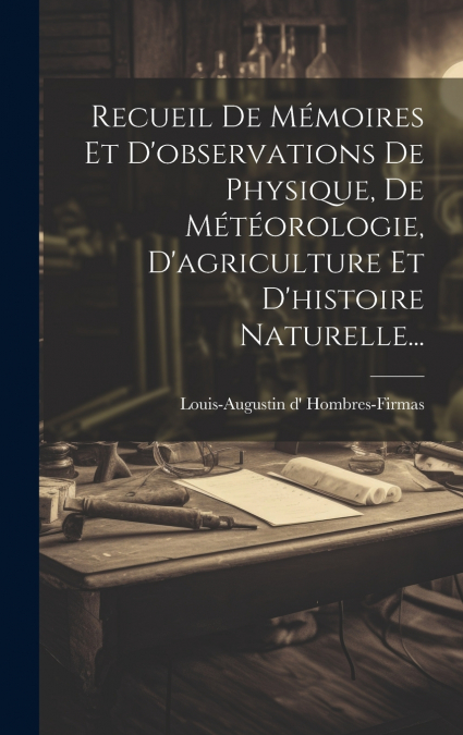 Recueil De Mémoires Et D’observations De Physique, De Météorologie, D’agriculture Et D’histoire Naturelle...