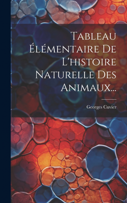 Tableau Élémentaire De L’histoire Naturelle Des Animaux...