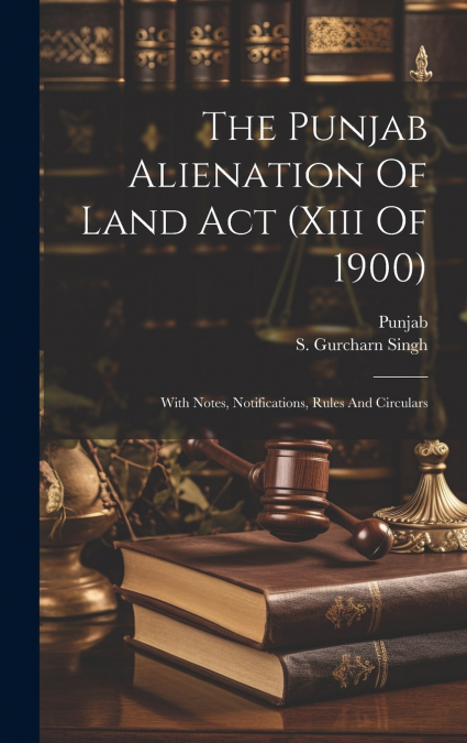 The Punjab Alienation Of Land Act (xiii Of 1900)
