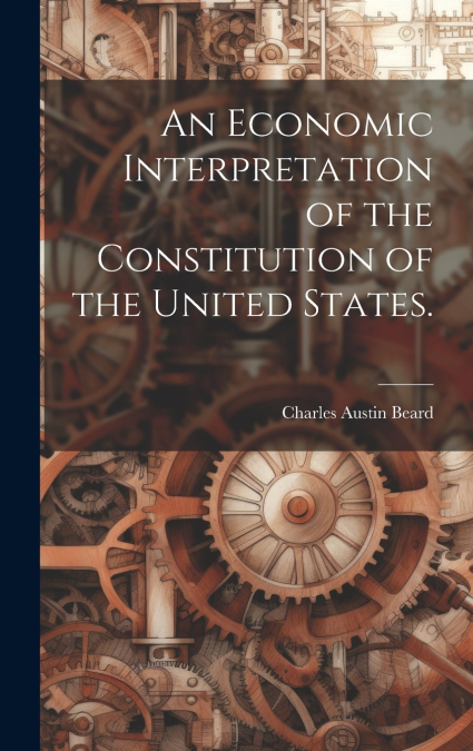 An Economic Interpretation of the Constitution of the United States.