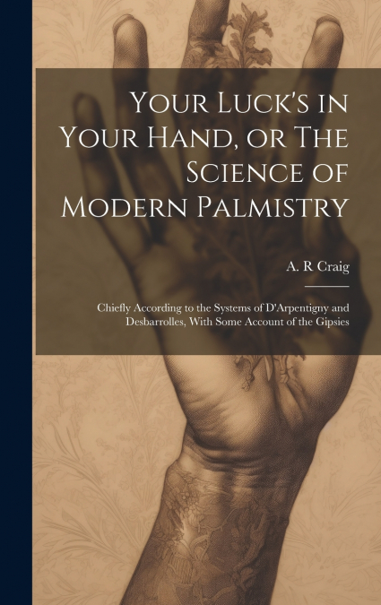 Your Luck’s in Your Hand, or The Science of Modern Palmistry